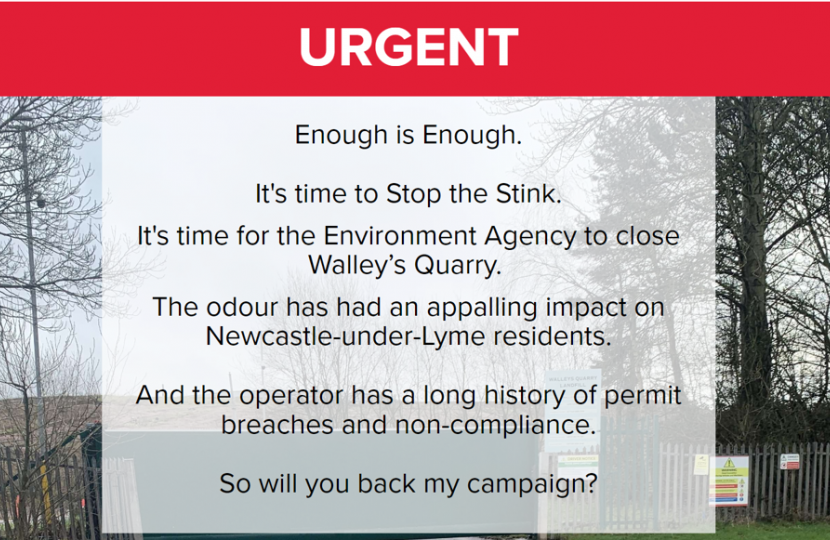 URGENT: Enough is Enough. It's time to Stop the Stink. It's time for the Environment Agency to close Walley's Quarry. The odour has had an appalling impact on Newcastle-under-Lyme residents. And the operator has a long history of permit breaches and non-compliance. Will you back my campaign?